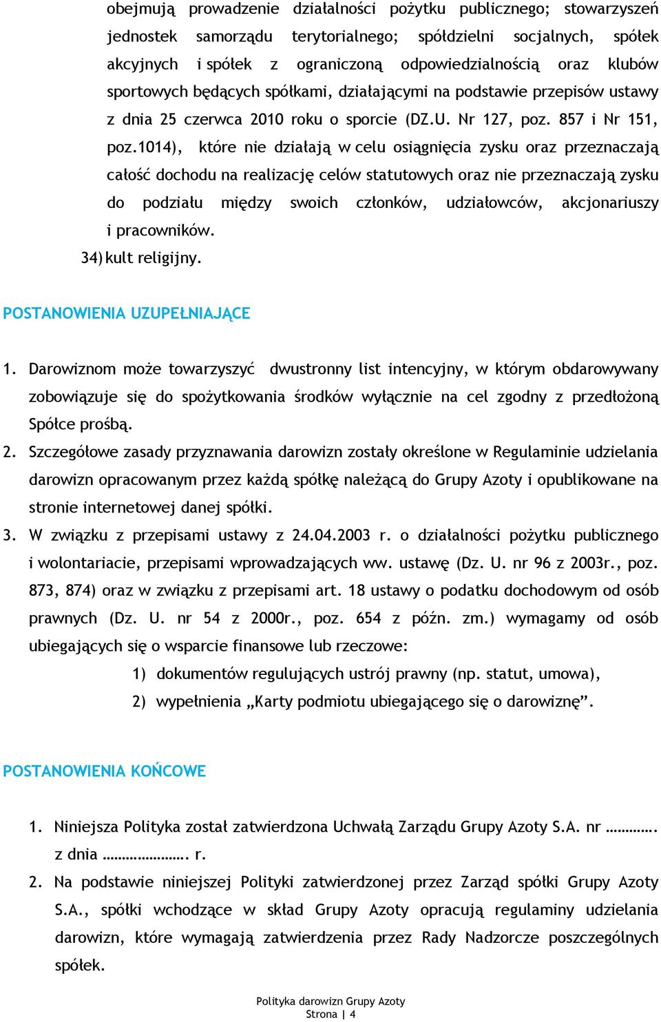 1014), które nie działają w celu osiągnięcia zysku oraz przeznaczają całość dochodu na realizację celów statutowych oraz nie przeznaczają zysku do podziału między swoich członków, udziałowców,