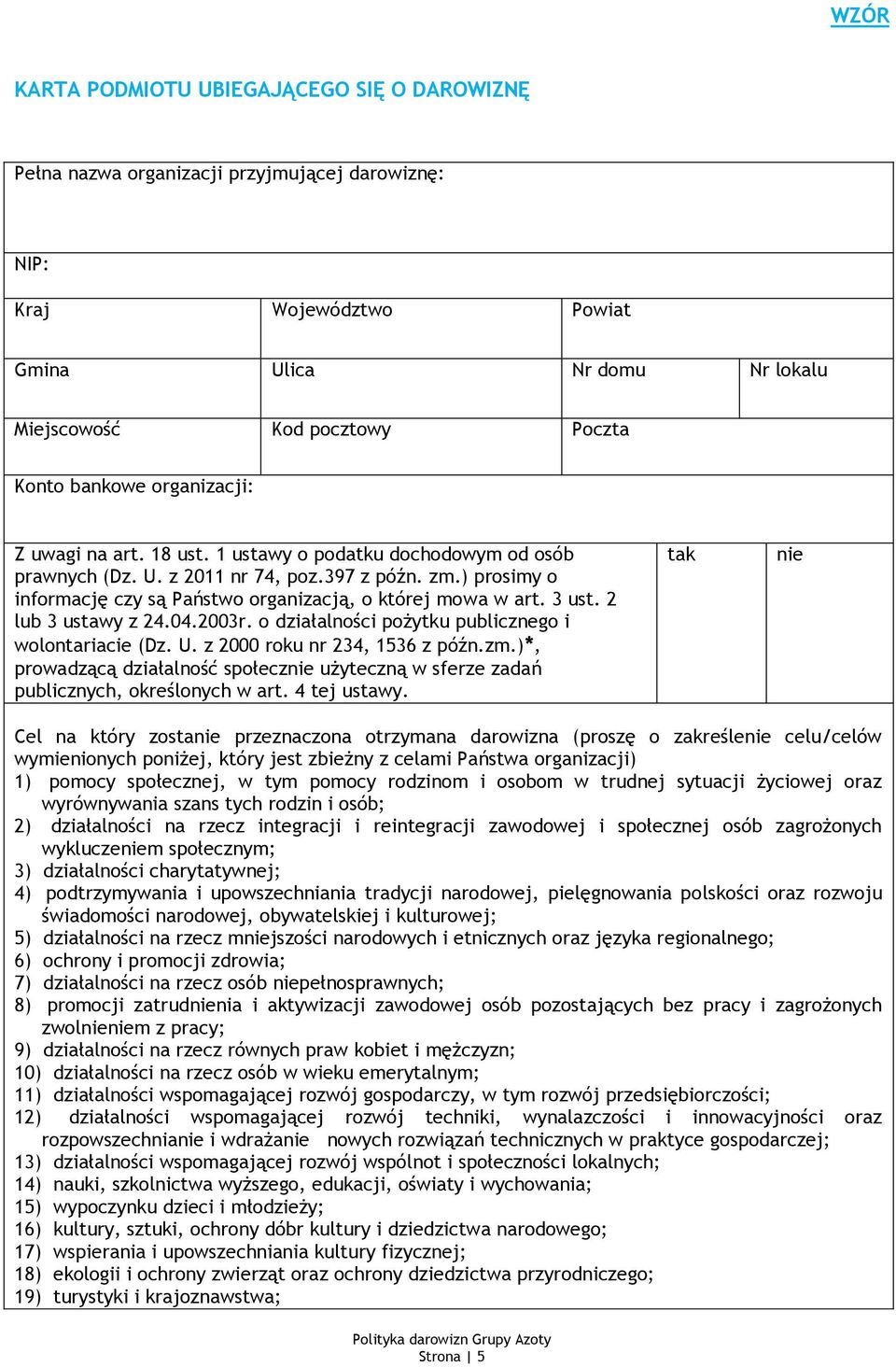 ) prosimy o informację czy są Państwo organizacją, o której mowa w art. 3 ust. 2 lub 3 ustawy z 24.04.2003r. o działalności pożytku publicznego i wolontariacie (Dz. U. z 2000 roku nr 234, 1536 z późn.