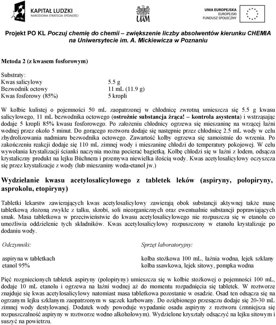 kontrola asystenta) i wstrząsając dodaje 5 kropli 85% kwasu fosforowego. Po założeniu chłodnicy ogrzewa się mieszaninę na wrzącej łaźni wodnej przez około 5 minut.