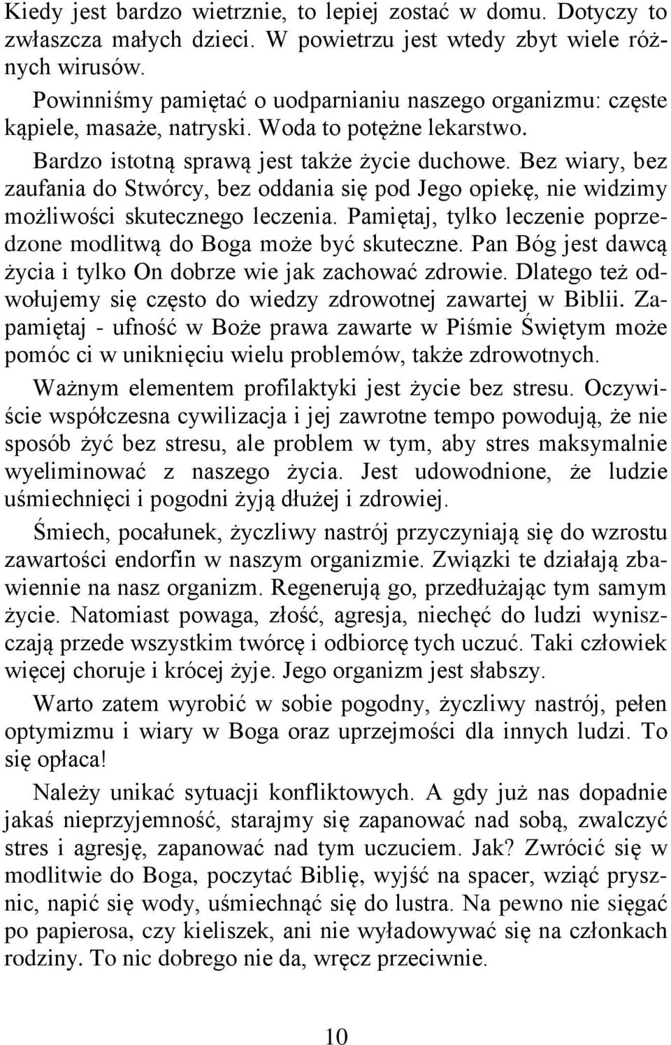 Bez wiary, bez zaufania do Stwórcy, bez oddania się pod Jego opiekę, nie widzimy możliwości skutecznego leczenia. Pamiętaj, tylko leczenie poprzedzone modlitwą do Boga może być skuteczne.