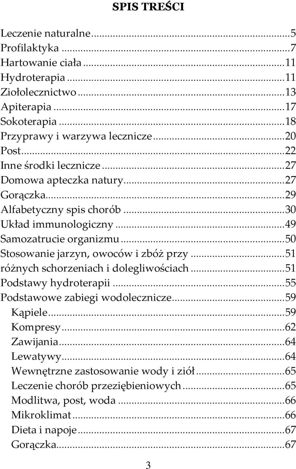 .. 50 Stosowanie jarzyn, owoców i zbóż przy... 51 różnych schorzeniach i dolegliwościach... 51 Podstawy hydroterapii... 55 Podstawowe zabiegi wodolecznicze... 59 Kąpiele... 59 Kompresy.