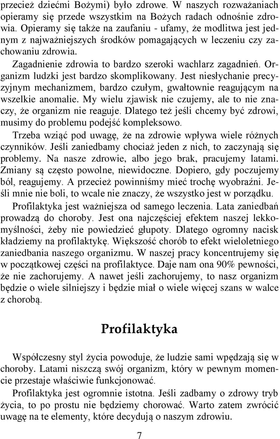 Organizm ludzki jest bardzo skomplikowany. Jest niesłychanie precyzyjnym mechanizmem, bardzo czułym, gwałtownie reagującym na wszelkie anomalie.