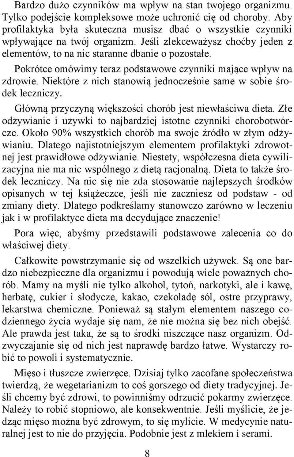 Pokrótce omówimy teraz podstawowe czynniki mające wpływ na zdrowie. Niektóre z nich stanowią jednocześnie same w sobie środek leczniczy. Główną przyczyną większości chorób jest niewłaściwa dieta.