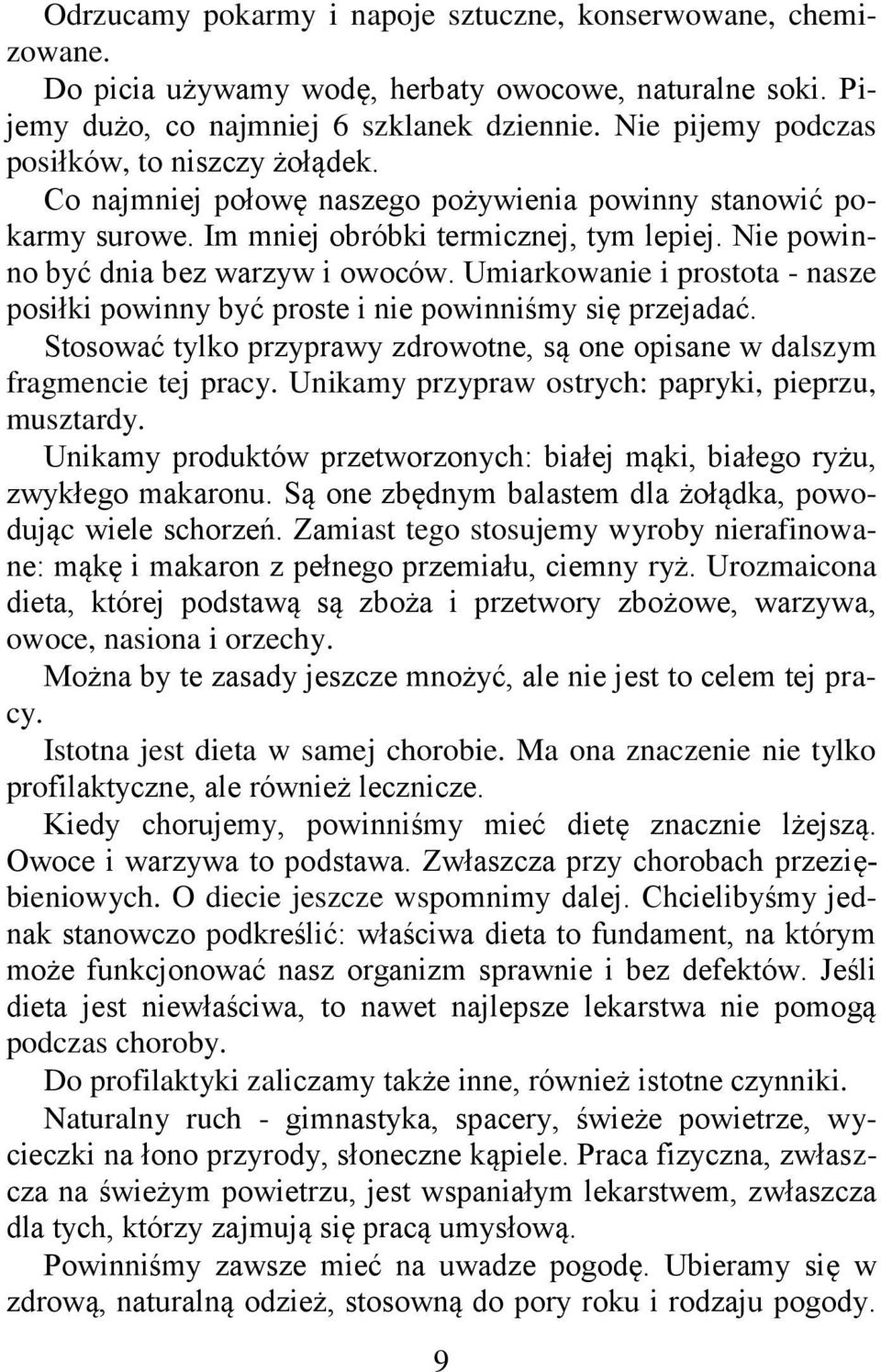 Nie powinno być dnia bez warzyw i owoców. Umiarkowanie i prostota - nasze posiłki powinny być proste i nie powinniśmy się przejadać.