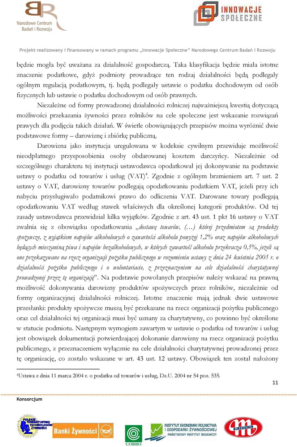 będą podlegały ustawie o podatku dochodowym od osób fizycznych lub ustawie o podatku dochodowym od osób prawnych.
