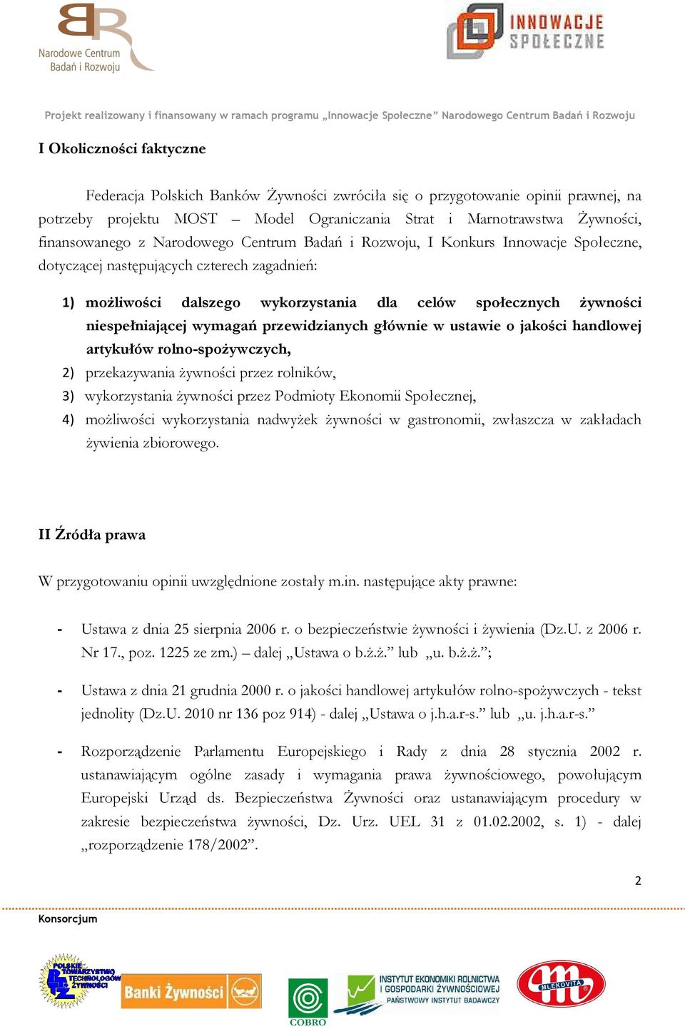 wymagań przewidzianych głównie w ustawie o jakości handlowej artykułów rolno-spożywczych, 2) przekazywania żywności przez rolników, 3) wykorzystania żywności przez Podmioty Ekonomii Społecznej, 4)