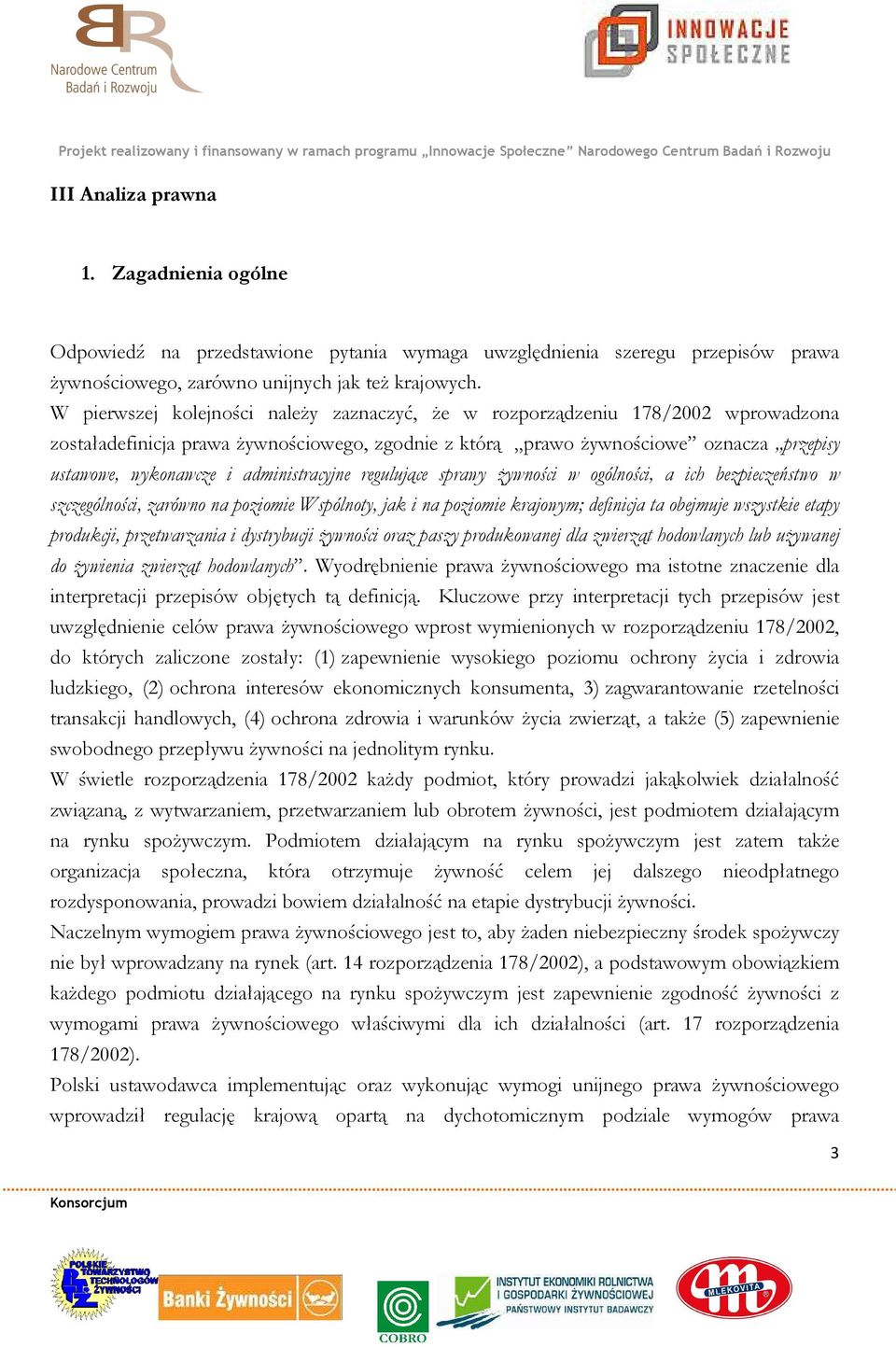 administracyjne regulujące sprawy żywności w ogólności, a ich bezpieczeństwo w szczególności, zarówno na poziomie Wspólnoty, jak i na poziomie krajowym; definicja ta obejmuje wszystkie etapy