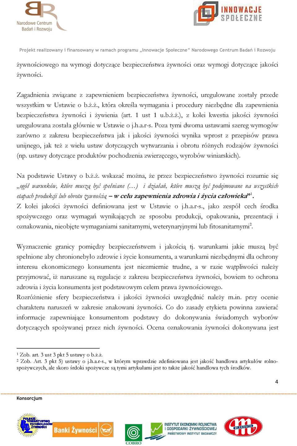 1 ust 1 u.b.ż.ż.), z kolei kwestia jakości żywności uregulowana została głównie w Ustawie o j.h.a.r-s.