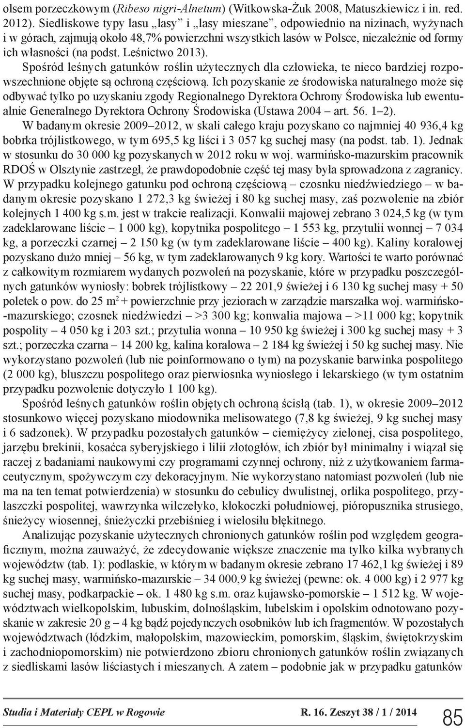 Leśnictwo 2013). Spośród leśnych gatunków roślin użytecznych dla człowieka, te nieco bardziej rozpowszechnione objęte są ochroną częściową.