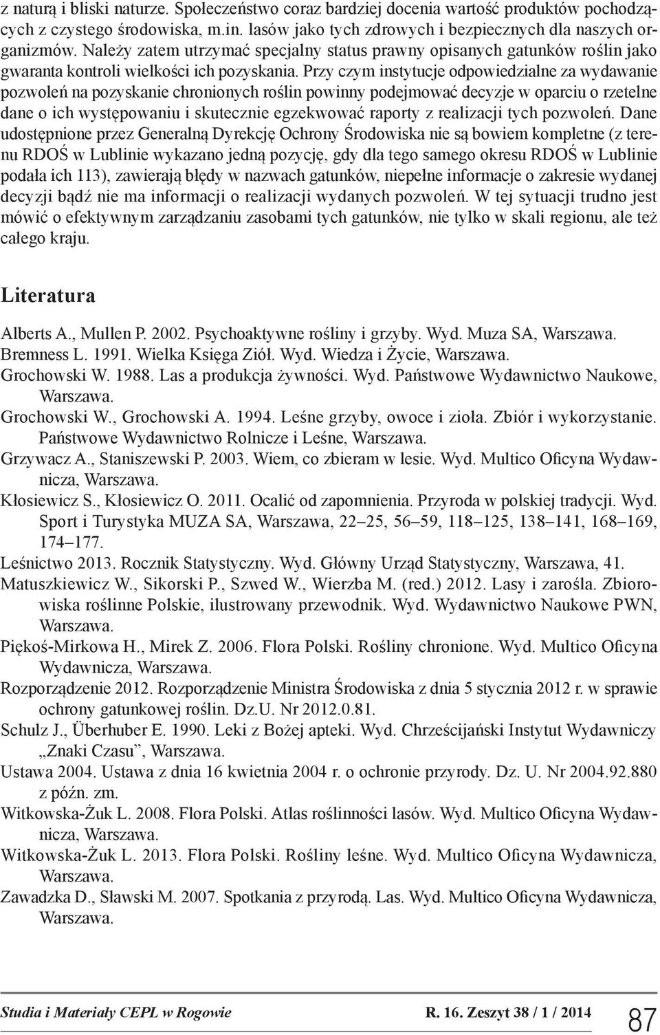 Przy czym instytucje odpowiedzialne za wydawanie pozwoleń na pozyskanie chronionych roślin powinny podejmować decyzje w oparciu o rzetelne dane o ich występowaniu i skutecznie egzekwować raporty z