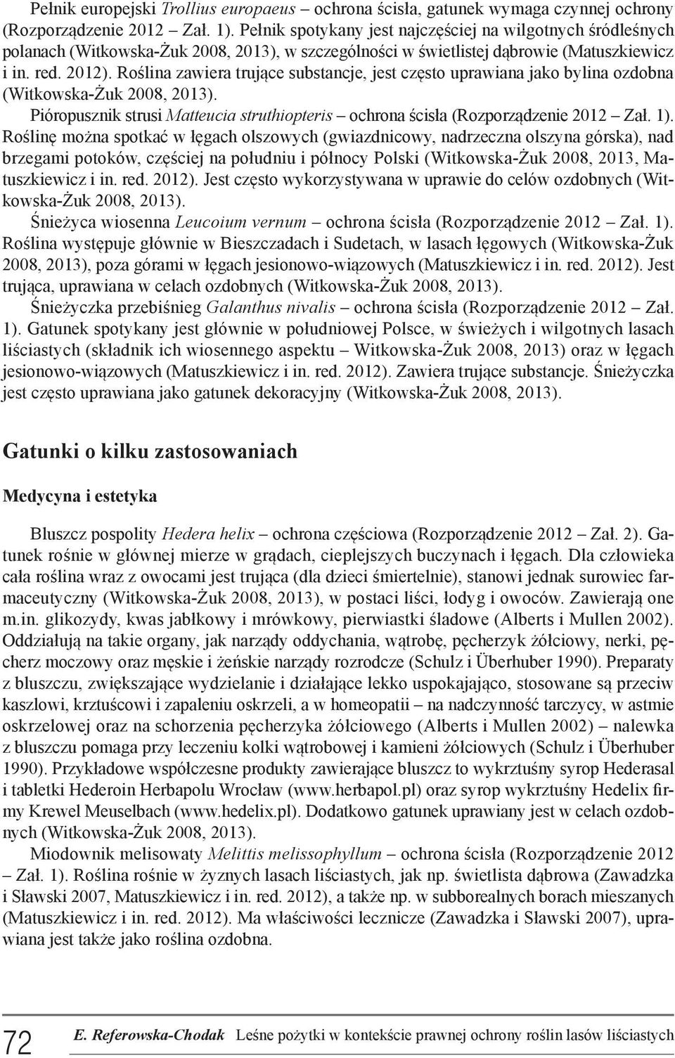Roślina zawiera trujące substancje, jest często uprawiana jako bylina ozdobna (Witkowska-Żuk 2008, 2013). Pióropusznik strusi Matteucia struthiopteris ochrona ścisła (Rozporządzenie 2012 Zał. 1).