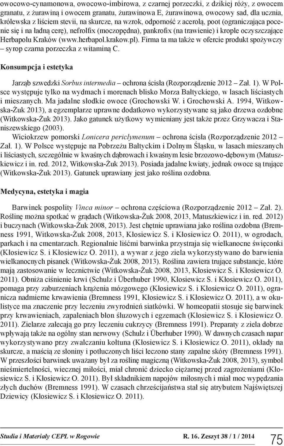 herbapol.krakow.pl). Firma ta ma także w ofercie produkt spożywczy syrop czarna porzeczka z witaminą C. Konsumpcja i estetyka Jarząb szwedzki Sorbus intermedia ochrona ścisła (Rozporządzenie 2012 Zał.