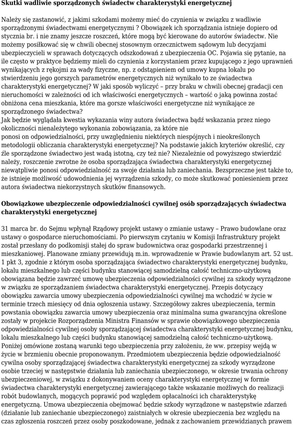 Nie możemy posiłkować się w chwili obecnej stosownym orzecznictwem sądowym lub decyzjami ubezpieczycieli w sprawach dotyczących odszkodowań z ubezpieczenia OC.