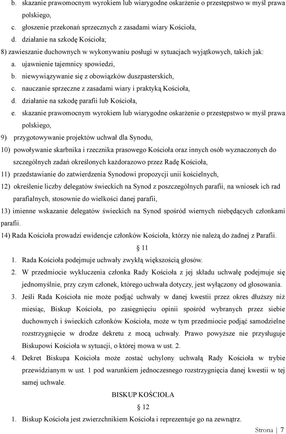 niewywiązywanie się z obowiązków duszpasterskich, c. nauczanie sprzeczne z zasadami wiary i praktyką Kościoła, d. działanie na szkodę parafii lub Kościoła, e.