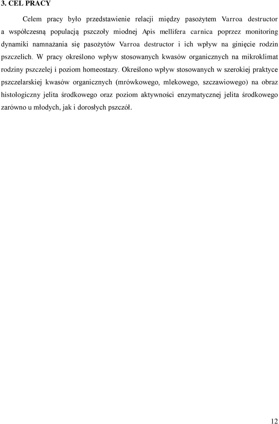 W pracy określono wpływ stosowanych kwasów organicznych na mikroklimat rodziny pszczelej i poziom homeostazy.