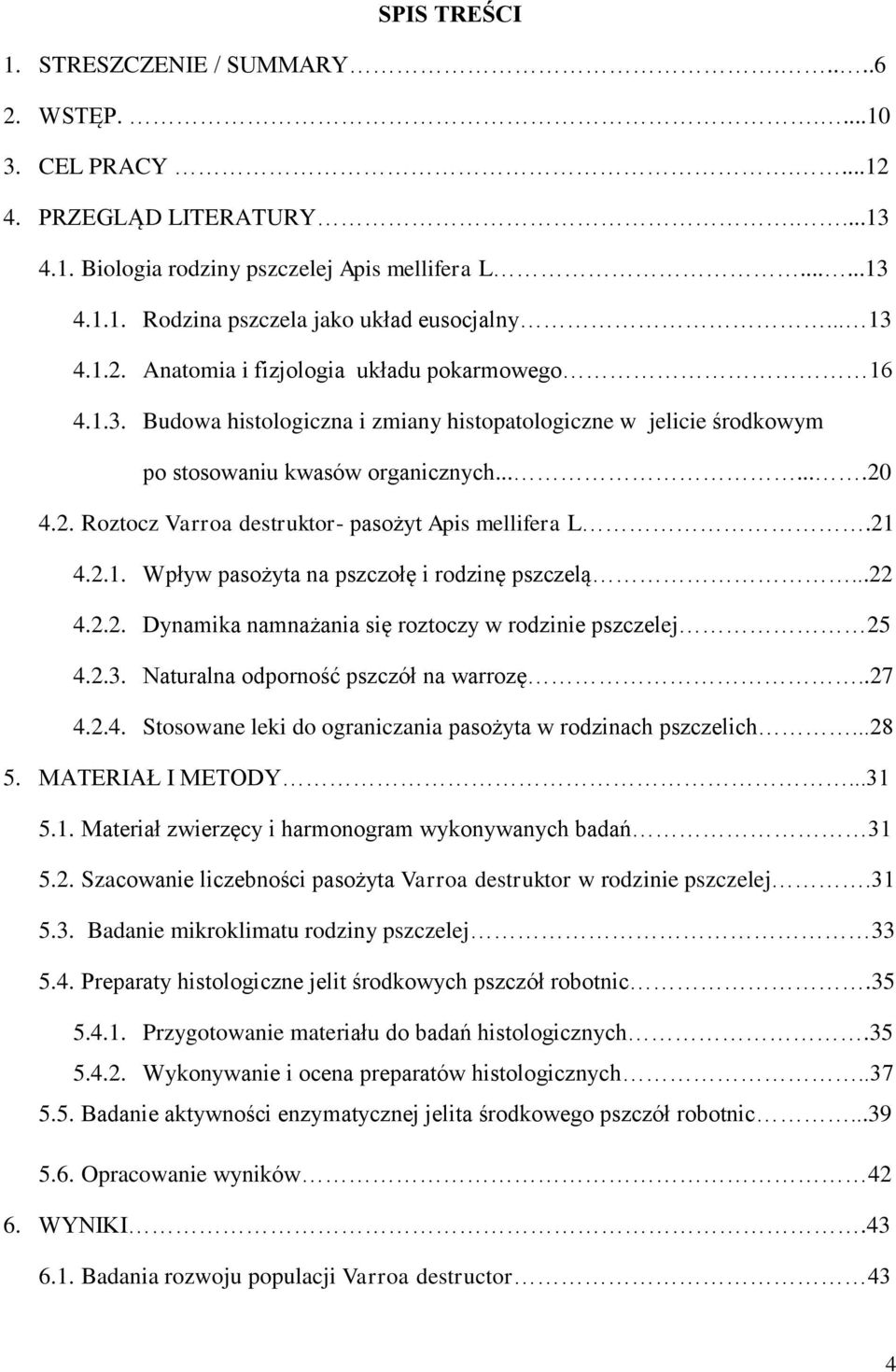 21 4.2.1. Wpływ pasożyta na pszczołę i rodzinę pszczelą...22 4.2.2. Dynamika namnażania się roztoczy w rodzinie pszczelej 25 4.2.3. Naturalna odporność pszczół na warrozę..27 4.2.4. Stosowane leki do ograniczania pasożyta w rodzinach pszczelich.