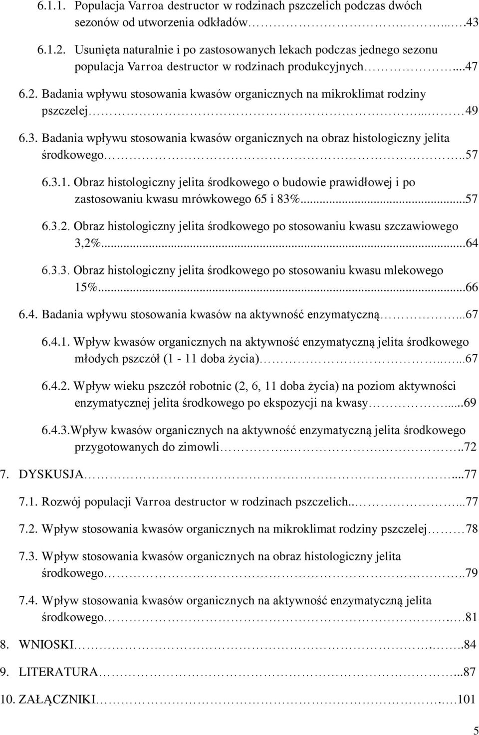 Badania wpływu stosowania kwasów organicznych na mikroklimat rodziny pszczelej... 49 6.3. Badania wpływu stosowania kwasów organicznych na obraz histologiczny jelita środkowego..57 6.3.1.