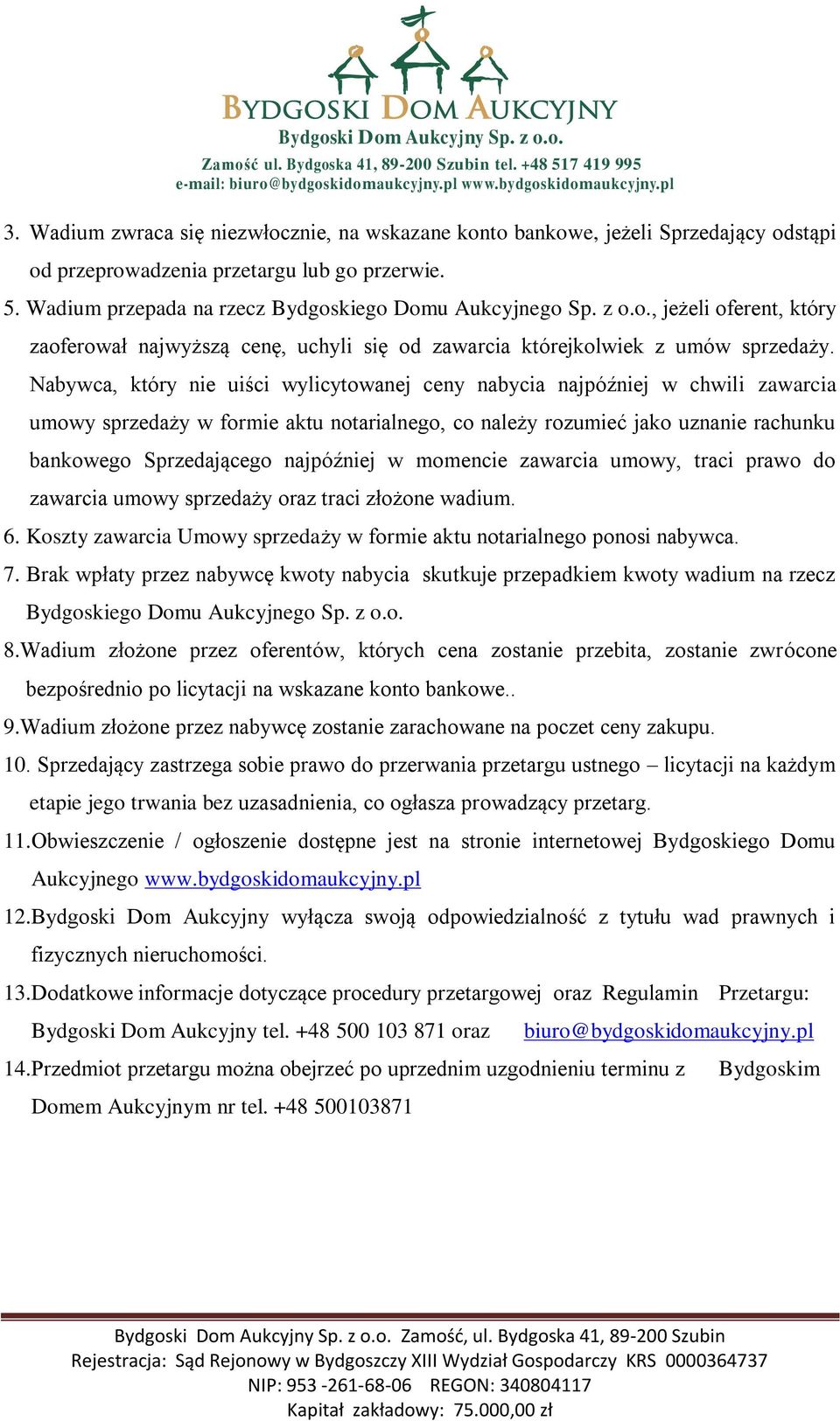 Nabywca, który nie uiści wylicytowanej ceny nabycia najpóźniej w chwili zawarcia umowy sprzedaży w formie aktu notarialnego, co należy rozumieć jako uznanie rachunku bankowego Sprzedającego