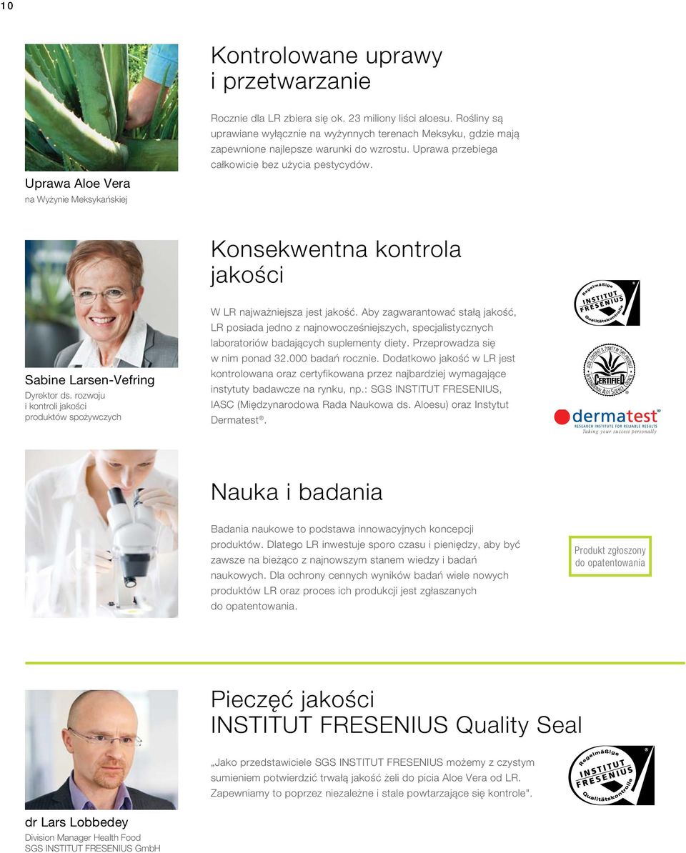 Uprawa Aloe Vera na Wyżynie Meksykańskiej Konsekwentna kontrola jakości Sabine Larsen-Vefring Dyrektor ds. rozwoju i kontroli jakości produktów spożywczych W LR najważniejsza jest jakość.