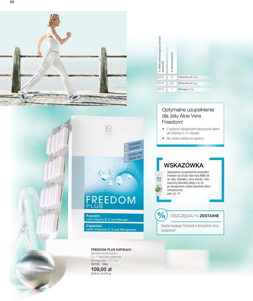 Z ważnymi substancjami odżywczymi takimi jak witaminy E, D i mangan Nie zawiera laktozy ani glutenu WSKAZÓWKA Optymalnym uzupełnieniem produktów Freedom od LR jest Aloe Vera