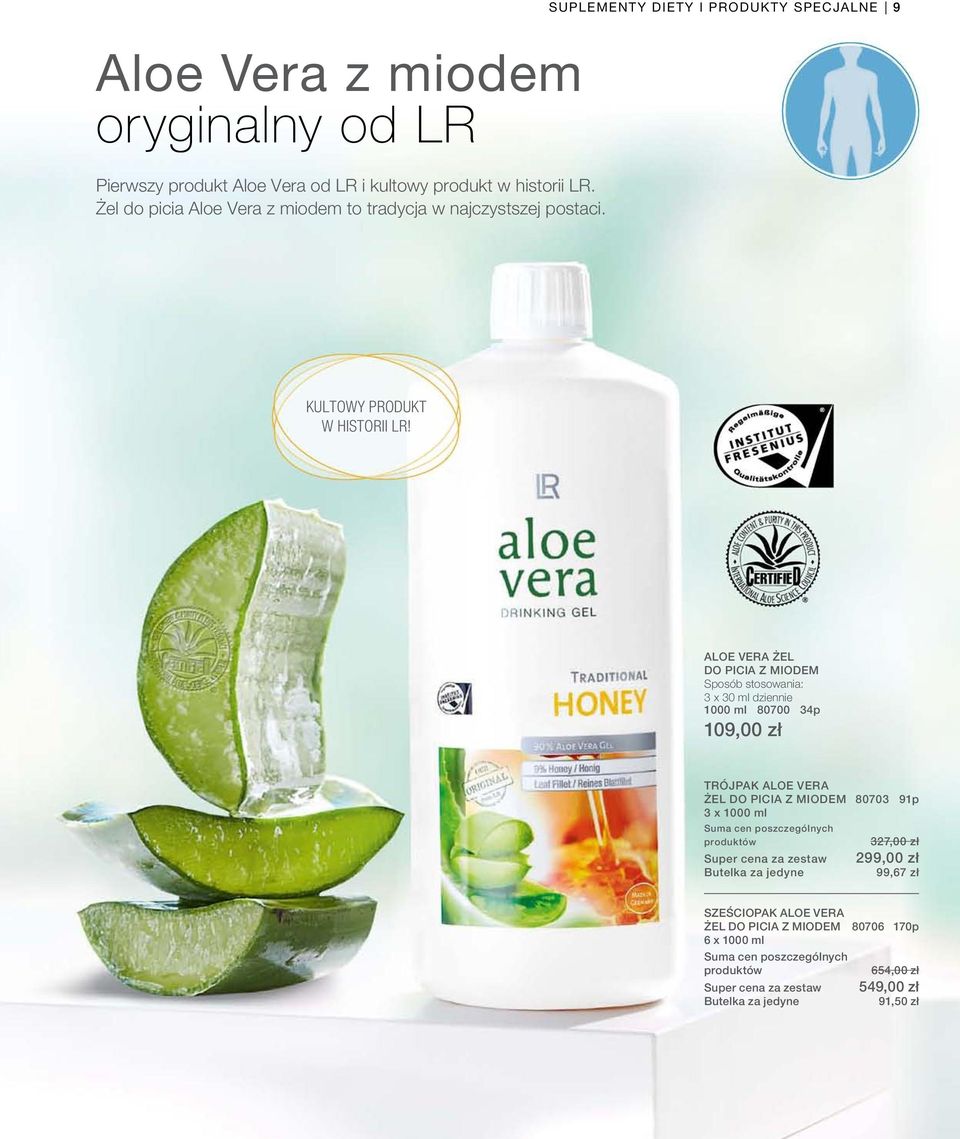 ALOE VERA ŻEL DO PICIA Z MIODEM Sposób stosowania: 3 x 30 ml dziennie 1000 ml 80700 34p 109,00 zł TRÓJPAK ALOE VERA ŻEL DO PICIA Z MIODEM 80703 91p 3 x 1000 ml Suma