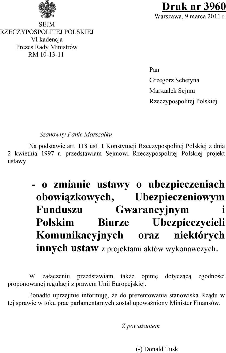 przedstawiam Sejmowi Rzeczypospolitej Polskiej projekt ustawy - o zmianie ustawy o ubezpieczeniach obowiązkowych, Ubezpieczeniowym Funduszu Gwarancyjnym i Polskim Biurze Ubezpieczycieli