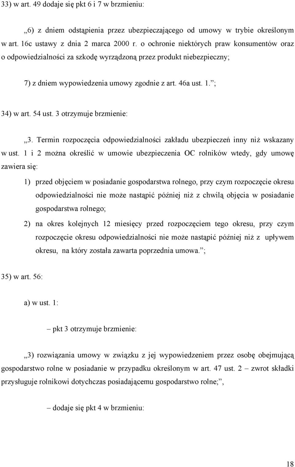 3 otrzymuje brzmienie: 3. Termin rozpoczęcia odpowiedzialności zakładu ubezpieczeń inny niż wskazany w ust.