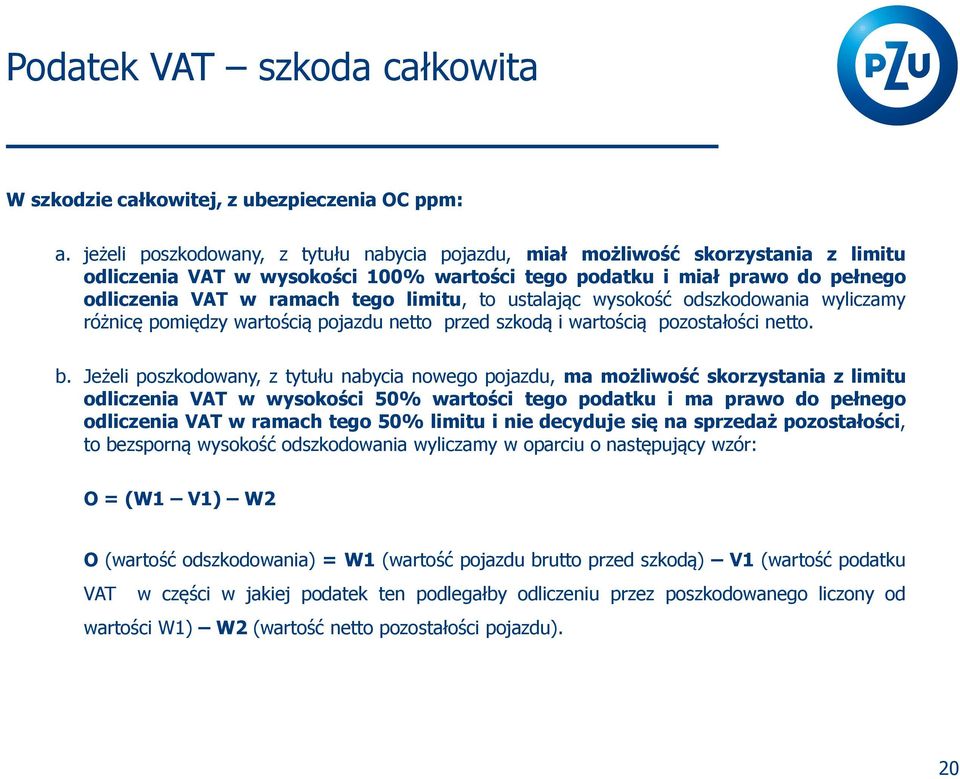 to ustalając wysokość odszkodowania wyliczamy różnicę pomiędzy wartością pojazdu netto przed szkodą i wartością pozostałości netto. b.