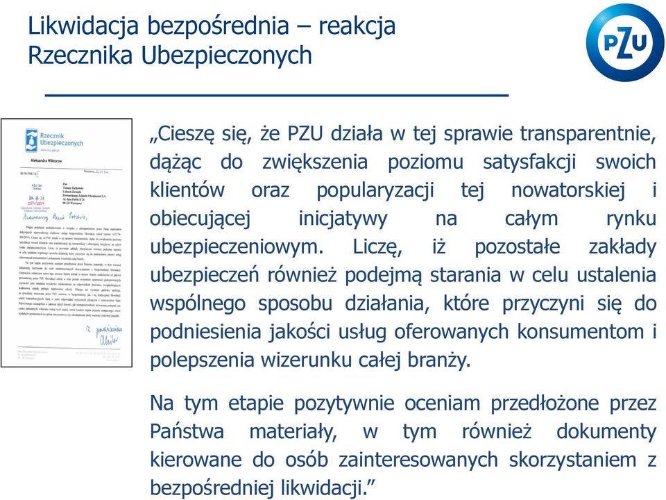 Liczę, iż pozostałe zakłady ubezpieczeń również podejmą starania w celu ustalenia wspólnego sposobu działania, które przyczyni się do podniesienia jakości usług