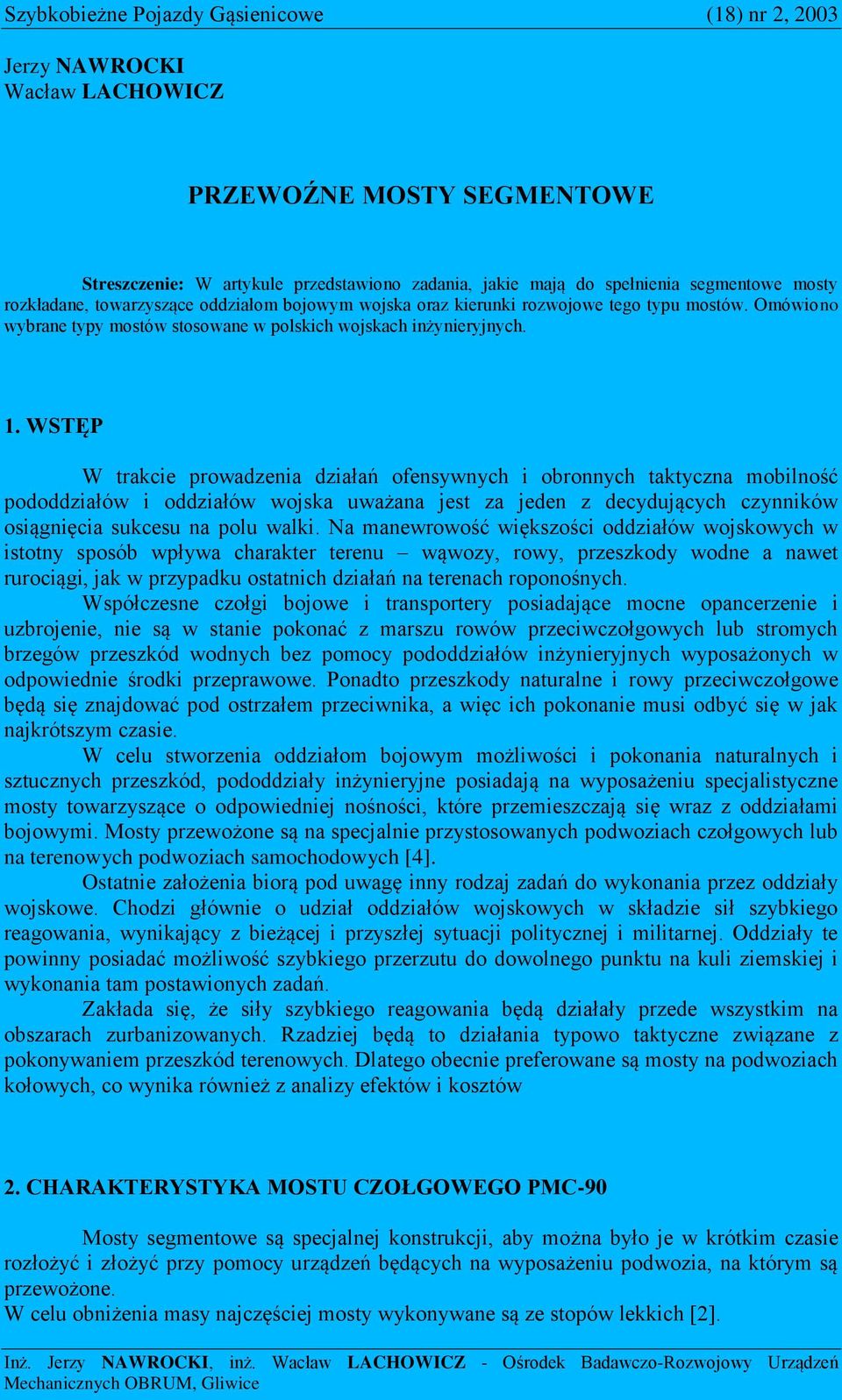 WSTĘP W trakcie prowadzenia działań ofensywnych i obronnych taktyczna mobilność pododdziałów i oddziałów wojska uważana jest za jeden z decydujących czynników osiągnięcia sukcesu na polu walki.