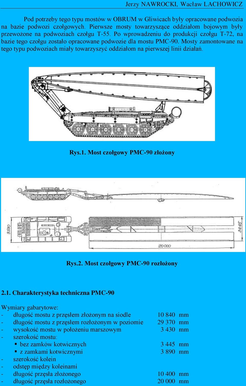 Mosty zamontowane na tego typu podwoziach miały towarzyszyć oddziałom na pierwszej linii działań. Rys.1.