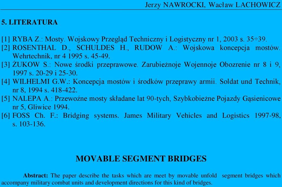 Soldat und Technik, nr 8, 1994 s. 418-422. [5] NALEPA A.: Przewoźne mosty składane lat 90-tych, Szybkobieżne Pojazdy Gąsienicowe nr 5, Gliwice 1994. [6] FOSS Ch. F.: Bridging systems.
