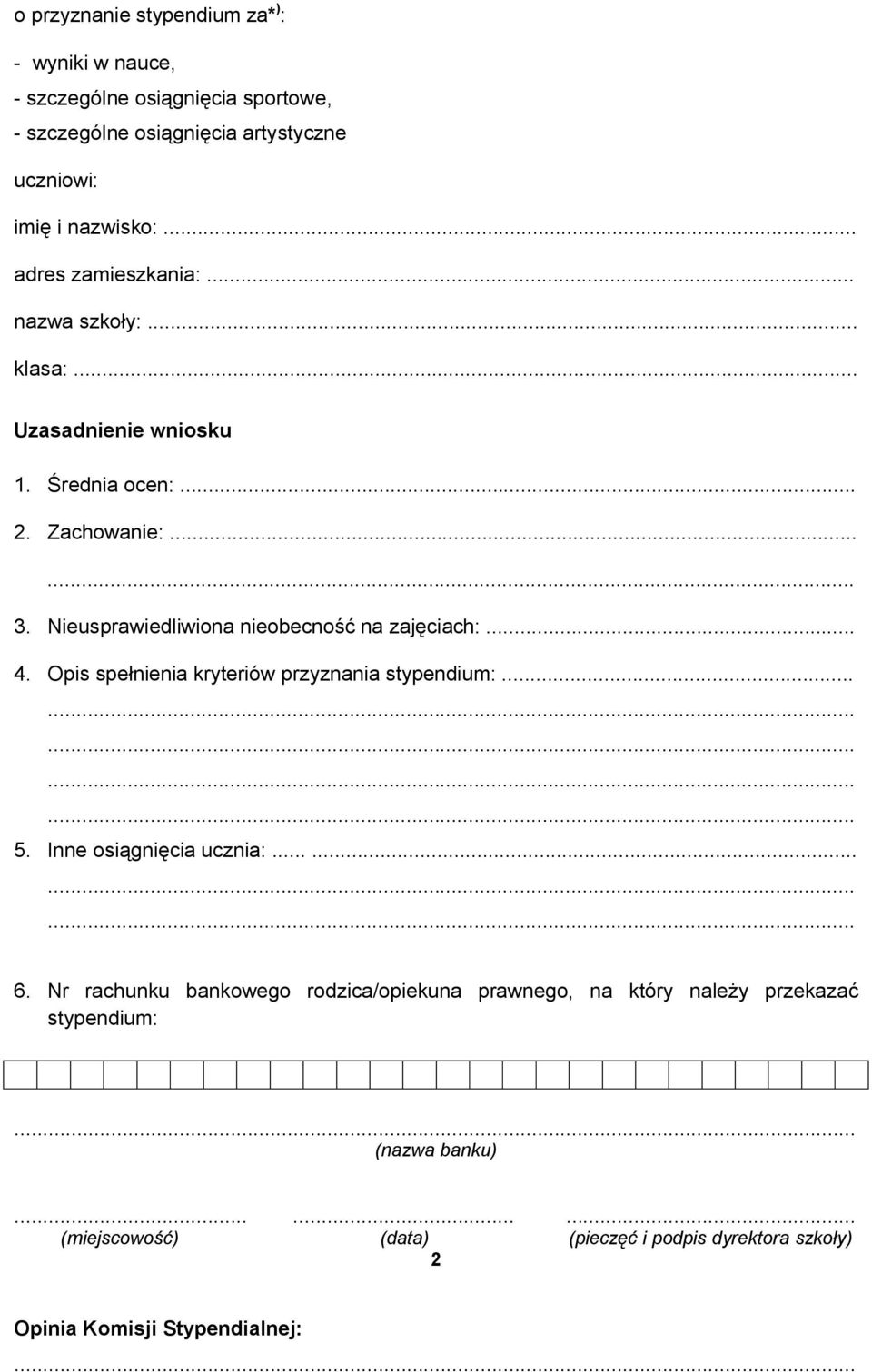 Nieusprawiedliwiona nieobecność na zajęciach:... 4. Opis spełnienia kryteriów przyznania stypendium:... 5. Inne osiągnięcia ucznia:...... 6.
