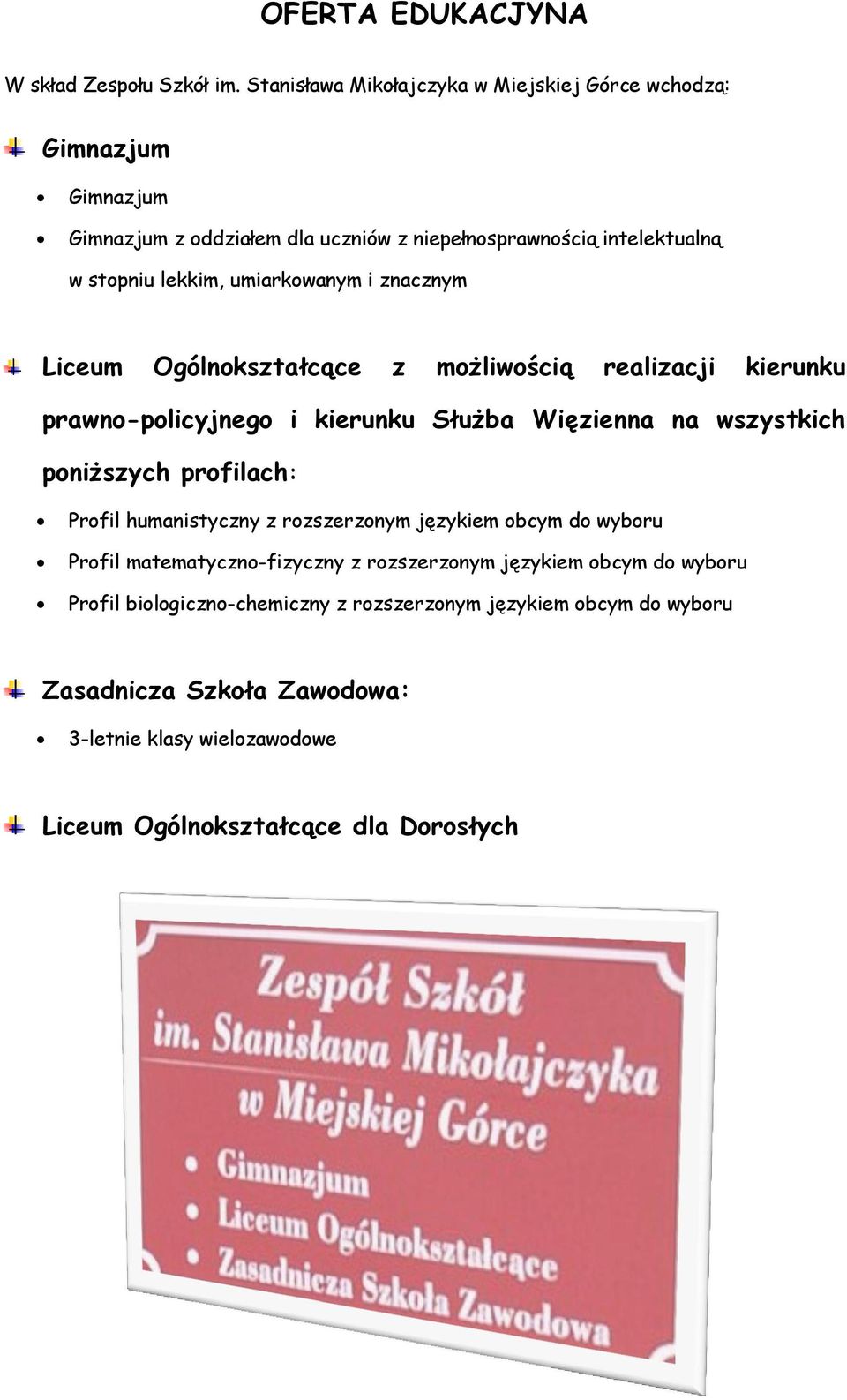 umiarkowanym i znacznym Liceum Ogólnokształcące z możliwością realizacji kierunku prawno-policyjnego i kierunku Służba Więzienna na wszystkich poniższych profilach: