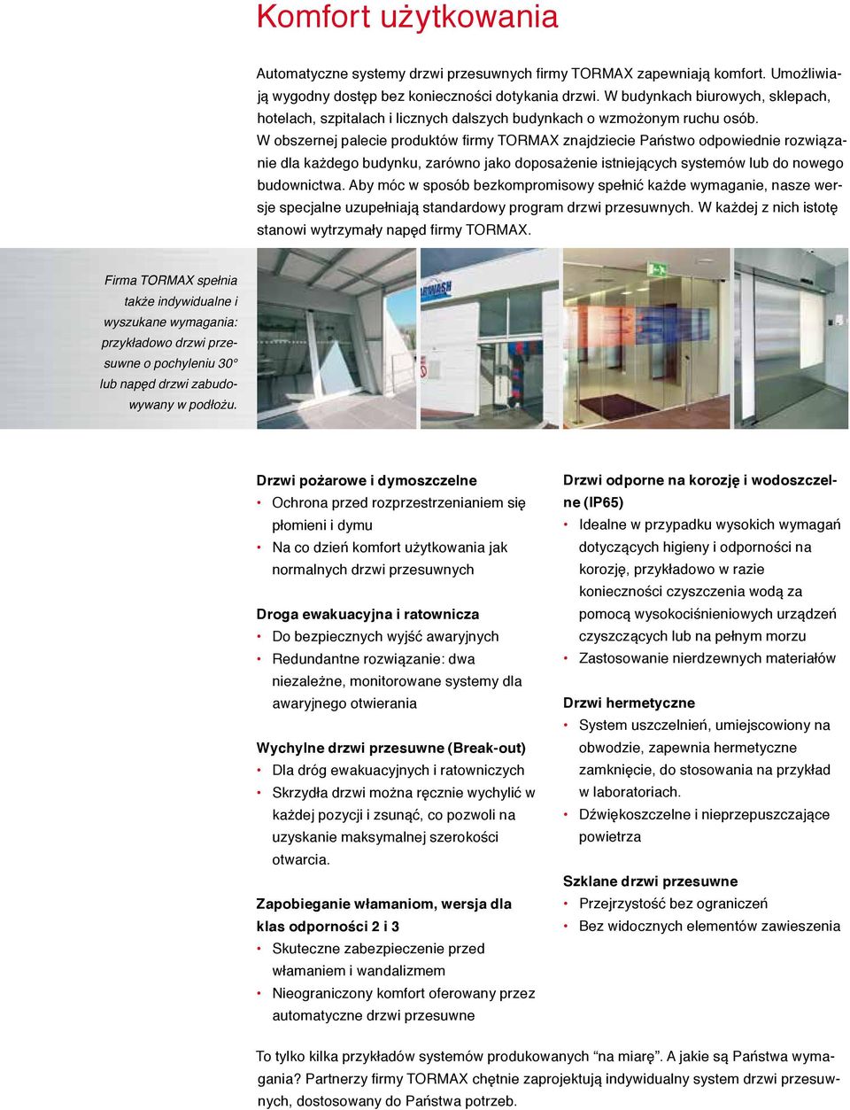 W obszernej palecie produktów firmy TORMAX znajdziecie Państwo odpowiednie rozwiązanie dla każdego budynku, zarówno jako doposażenie istniejących systemów lub do nowego budownictwa.