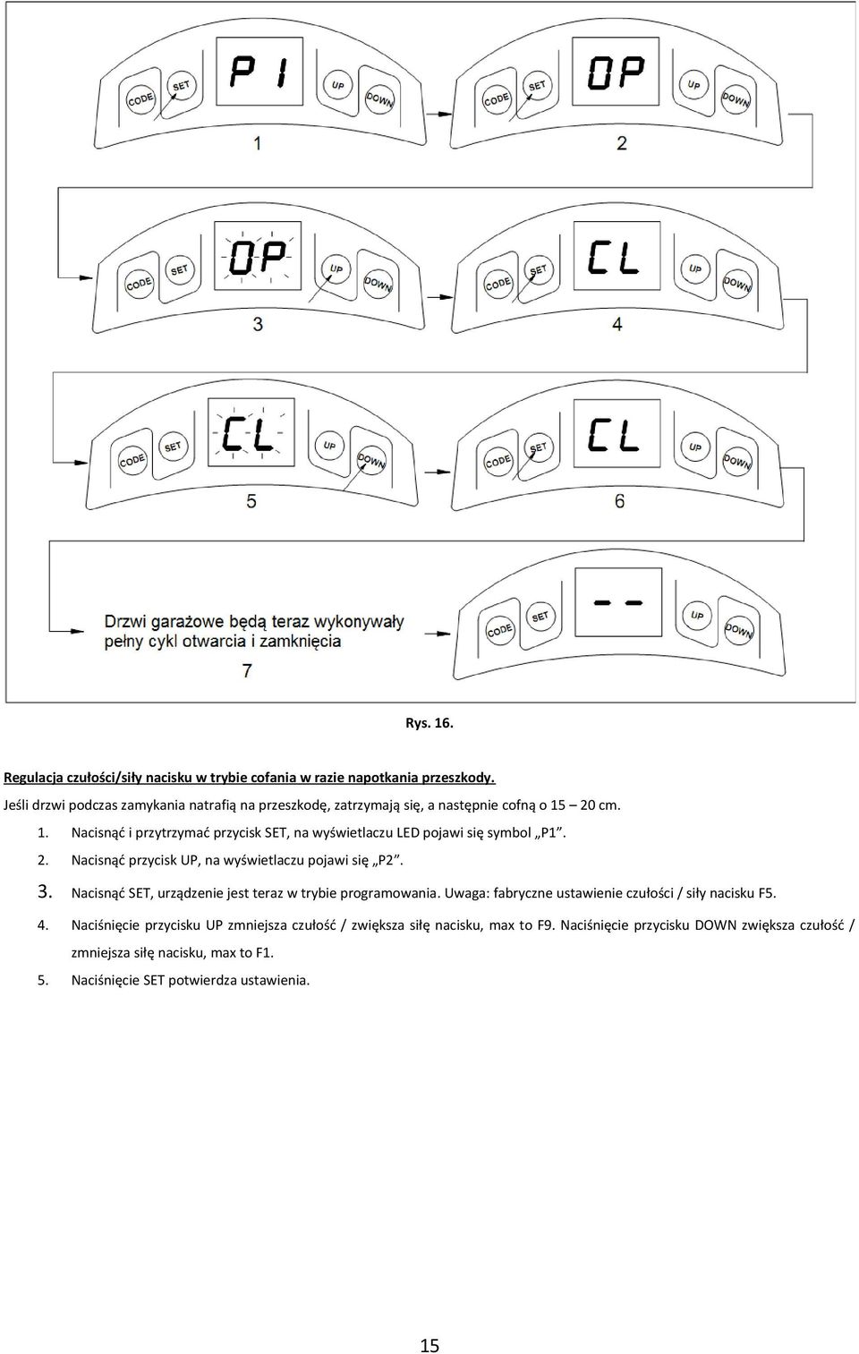 20 cm. 1. Nacisnąć i przytrzymać przycisk SET, na wyświetlaczu LED pojawi się symbol P1. 2. Nacisnąć przycisk UP, na wyświetlaczu pojawi się P2. 3.