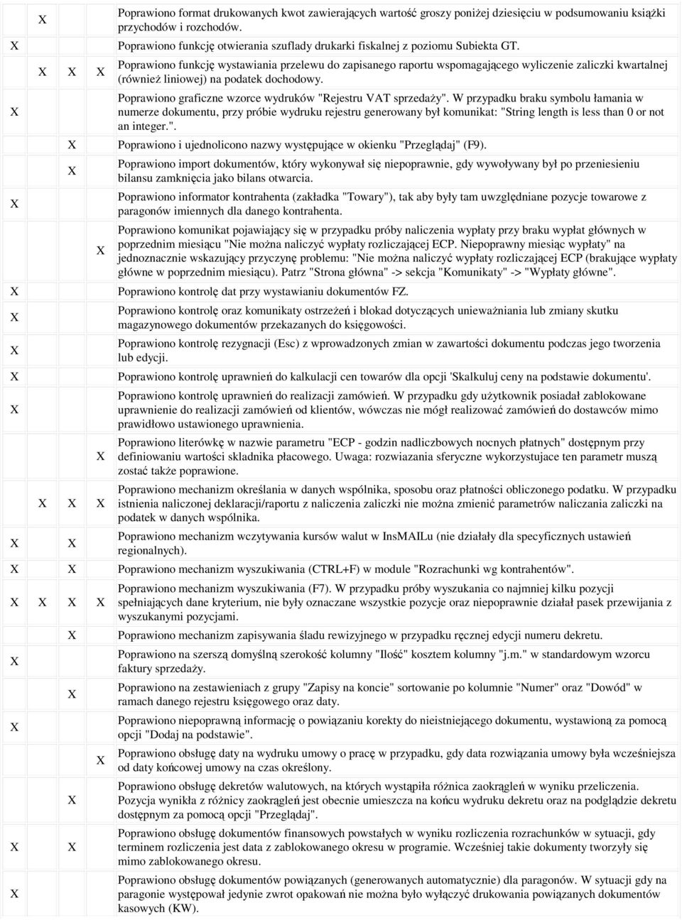 Poprawiono funkcję wystawiania przelewu do zapisanego raportu wspomagającego wyliczenie zaliczki kwartalnej (równieŝ liniowej) na podatek dochodowy.