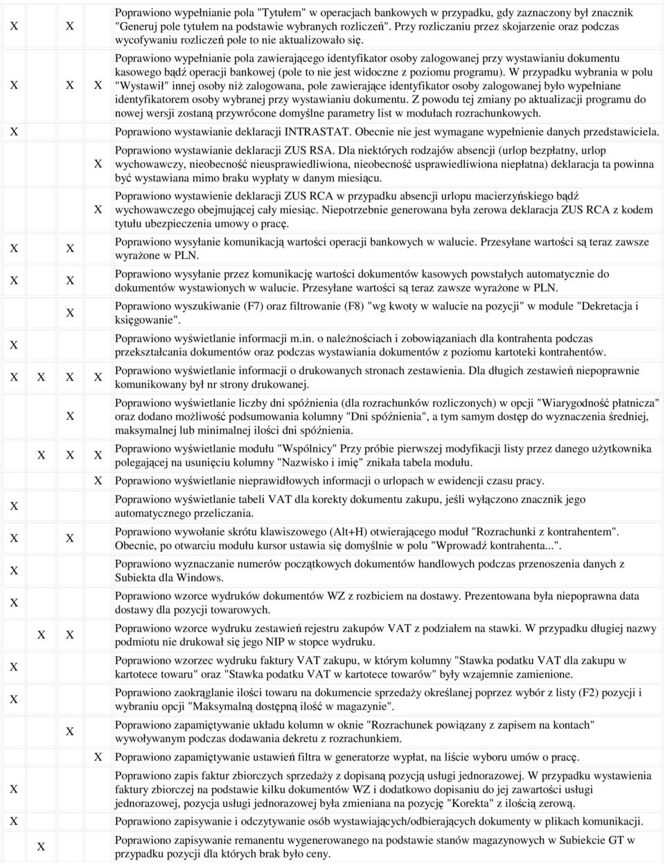 Poprawiono wypełnianie pola zawierającego identyfikator osoby zalogowanej przy wystawianiu dokumentu kasowego bądź operacji bankowej (pole to nie jest widoczne z poziomu programu).