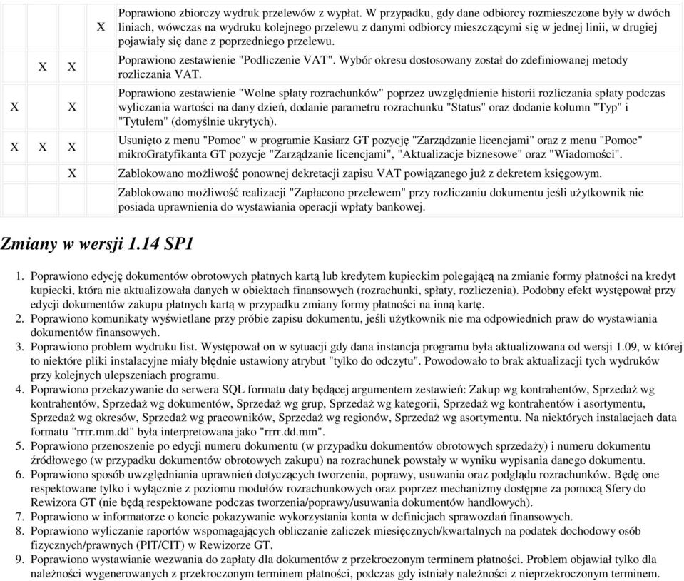 przelewu. Poprawiono zestawienie "Podliczenie VAT". Wybór okresu dostosowany został do zdefiniowanej metody rozliczania VAT.