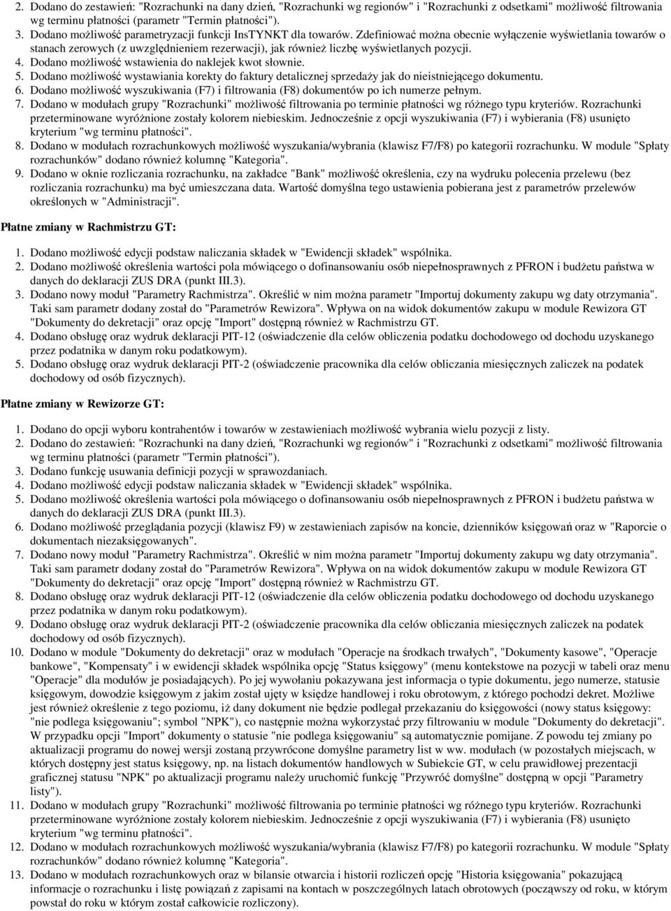 Zdefiniować moŝna obecnie wyłączenie wyświetlania towarów o stanach zerowych (z uwzględnieniem rezerwacji), jak równieŝ liczbę wyświetlanych pozycji. 4.