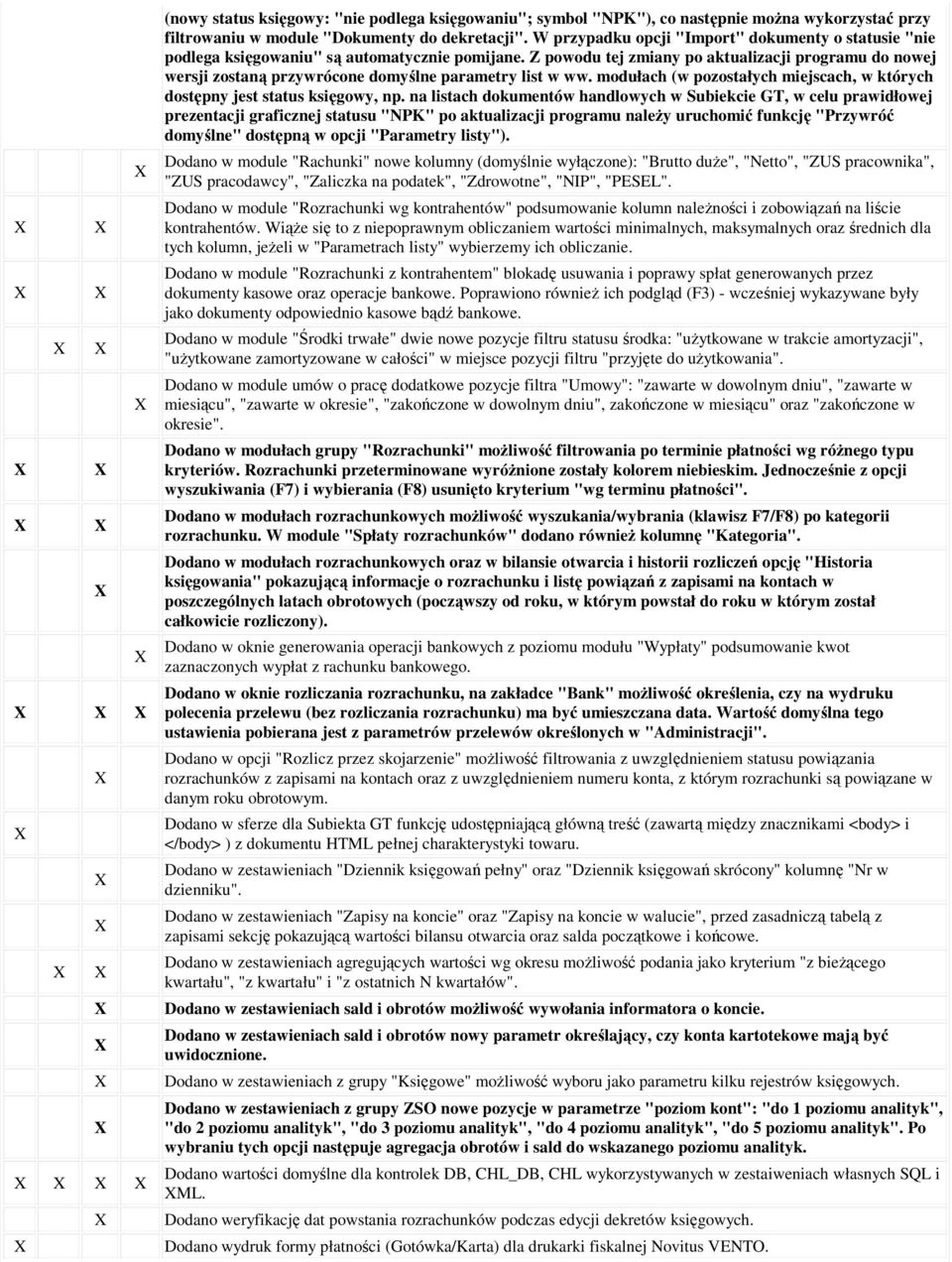 Z powodu tej zmiany po aktualizacji programu do nowej wersji zostaną przywrócone domyślne parametry list w ww. modułach (w pozostałych miejscach, w których dostępny jest status księgowy, np.