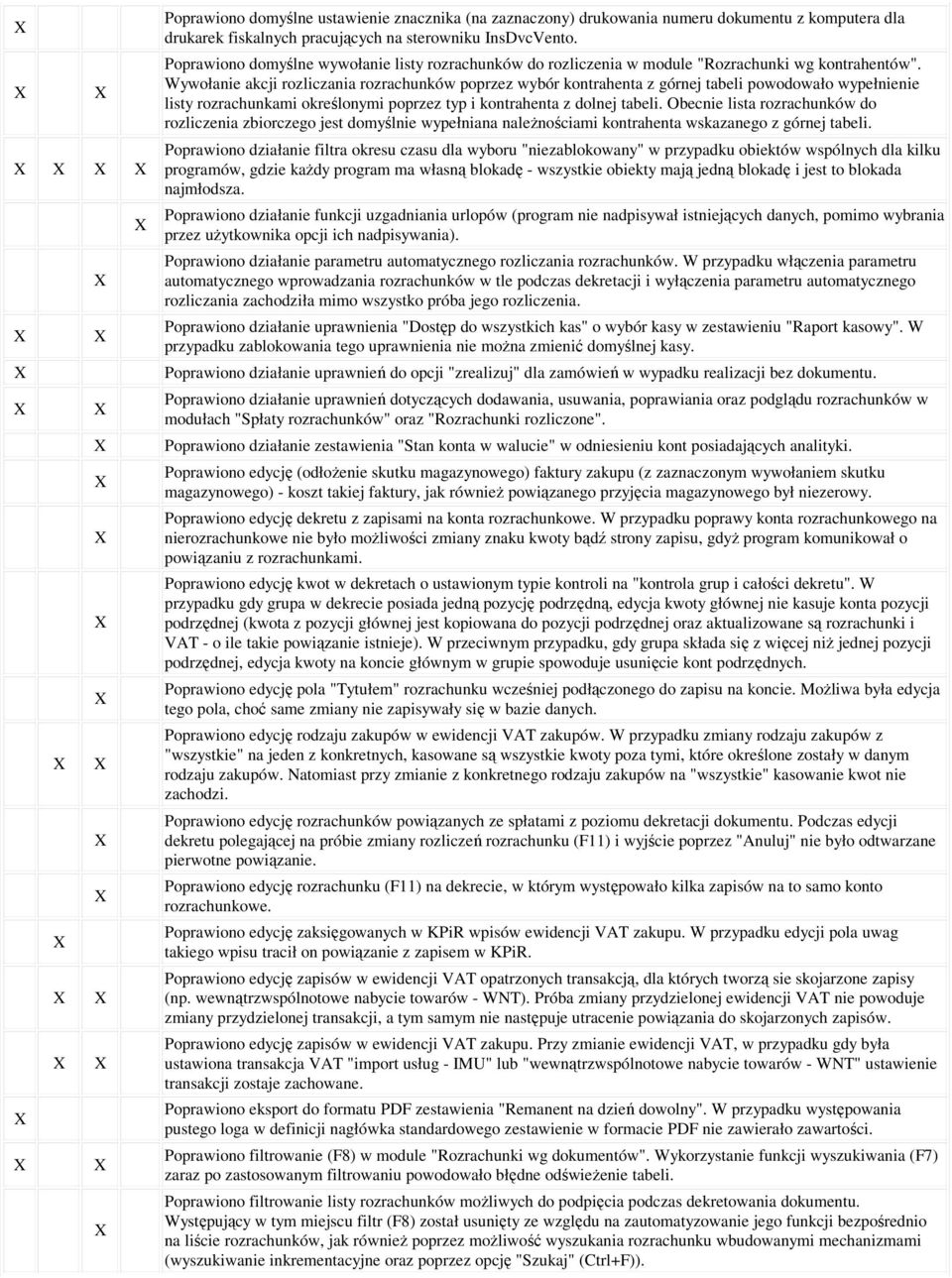 Wywołanie akcji rozliczania rozrachunków poprzez wybór kontrahenta z górnej tabeli powodowało wypełnienie listy rozrachunkami określonymi poprzez typ i kontrahenta z dolnej tabeli.