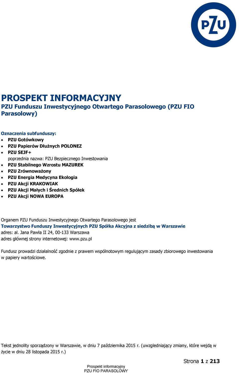 Funduszu Inwestycyjnego Otwartego Parasolowego jest Towarzystwo Funduszy Inwestycyjnych PZU Spółka Akcyjna z siedzibą w Warszawie adres: al.