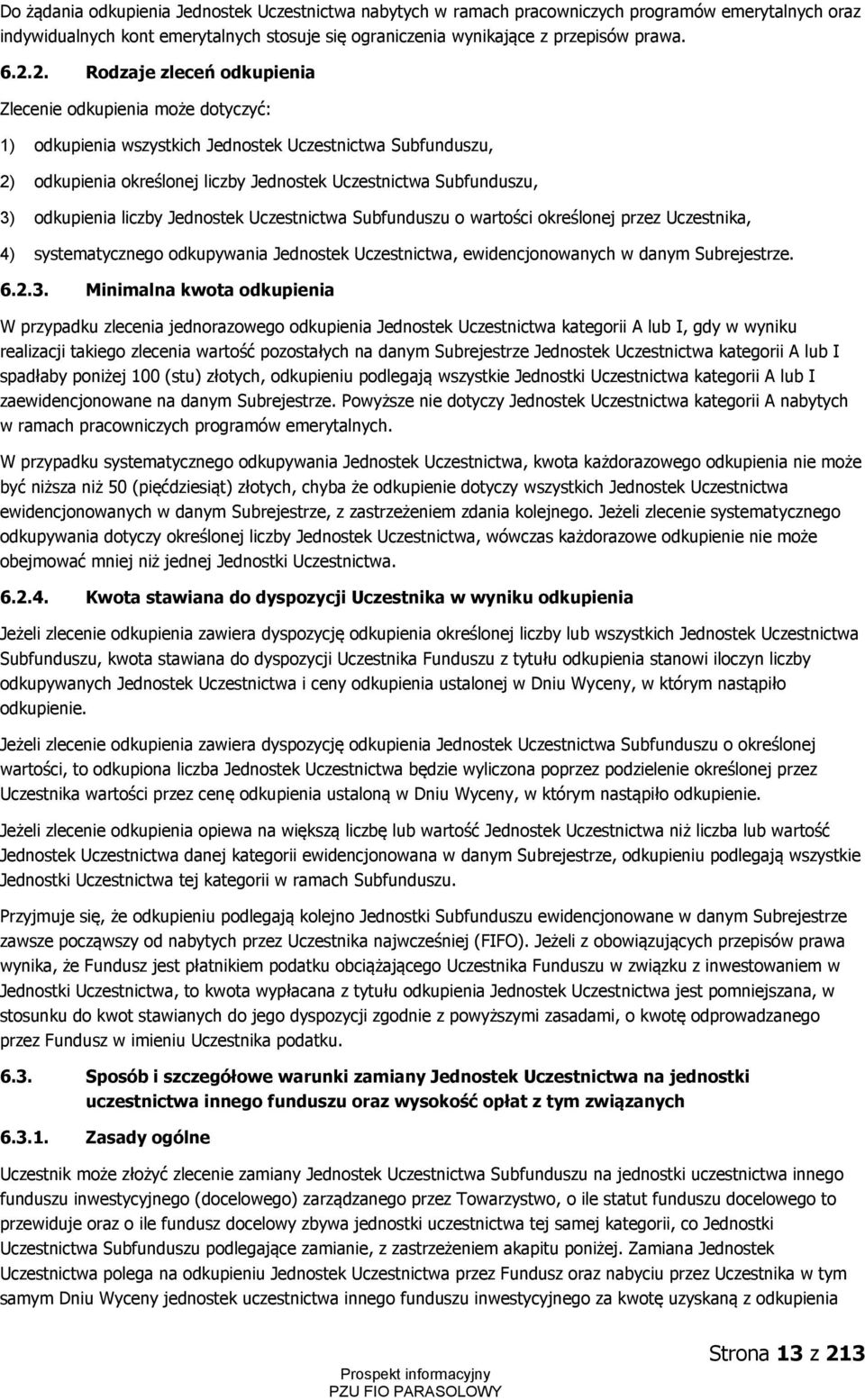 odkupienia liczby Jednostek Uczestnictwa Subfunduszu o wartości określonej przez Uczestnika, 4) systematycznego odkupywania Jednostek Uczestnictwa, ewidencjonowanych w danym Subrejestrze. 6.2.3.