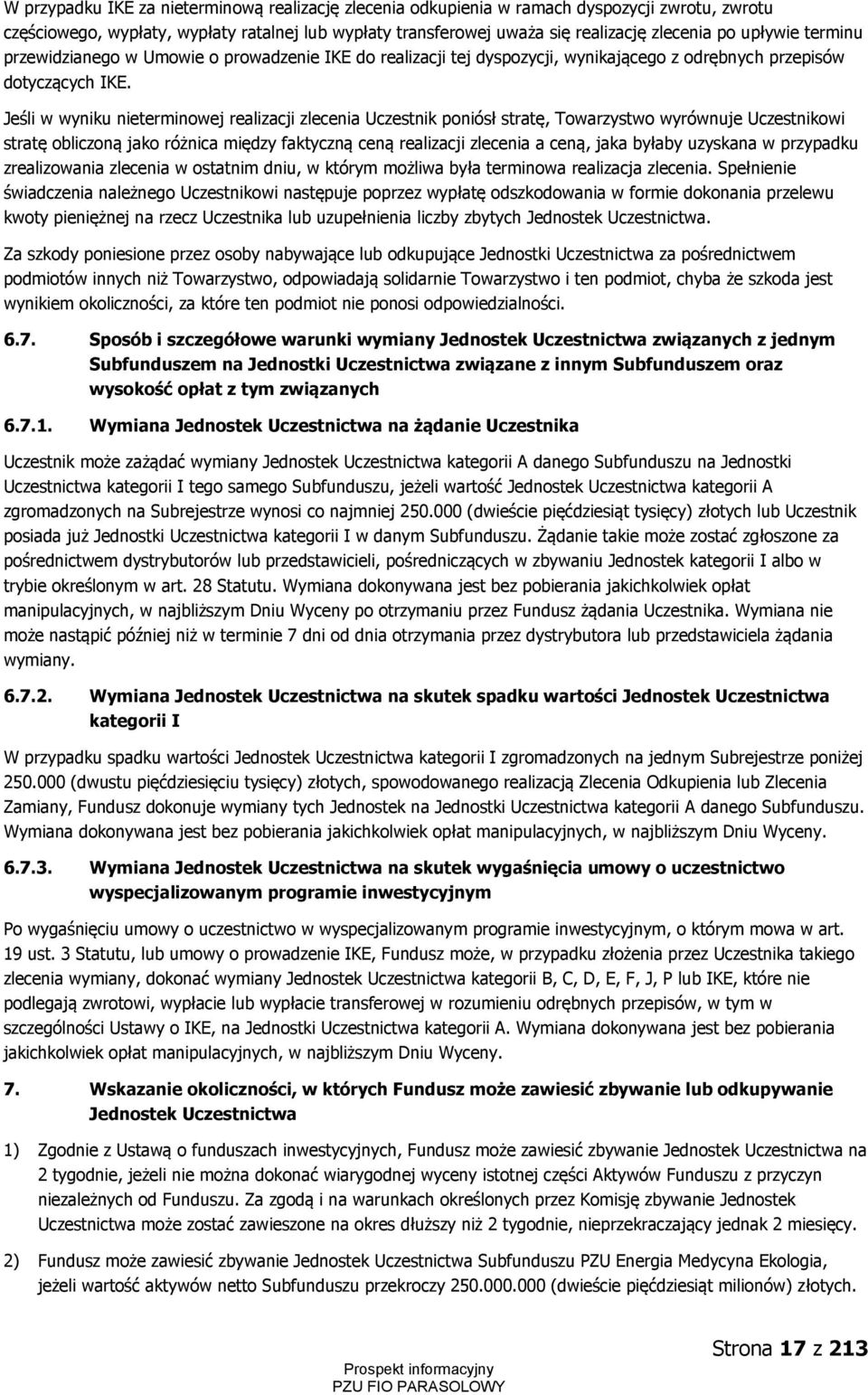 Jeśli w wyniku nieterminowej realizacji zlecenia Uczestnik poniósł stratę, Towarzystwo wyrównuje Uczestnikowi stratę obliczoną jako różnica między faktyczną ceną realizacji zlecenia a ceną, jaka