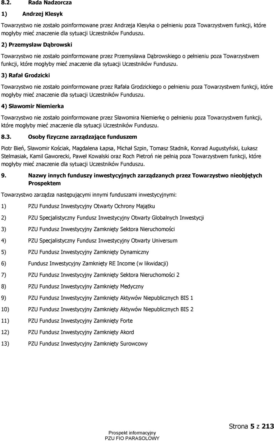2) Przemysław Dąbrowski Towarzystwo nie zostało poinformowane przez Przemysława Dąbrowskiego o pełnieniu poza Towarzystwem funkcji, które mogłyby mieć znaczenie dla sytuacji Uczestników  3) Rafał