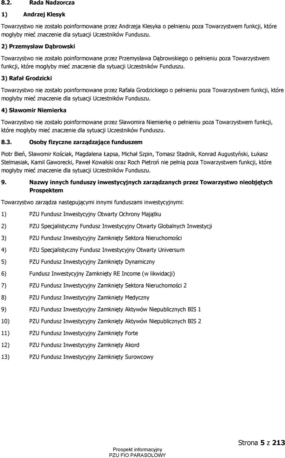 2) Przemysław Dąbrowski Towarzystwo nie zostało poinformowane przez Przemysława Dąbrowskiego o pełnieniu poza Towarzystwem funkcji, które mogłyby mieć znaczenie dla sytuacji Uczestników  3) Rafał