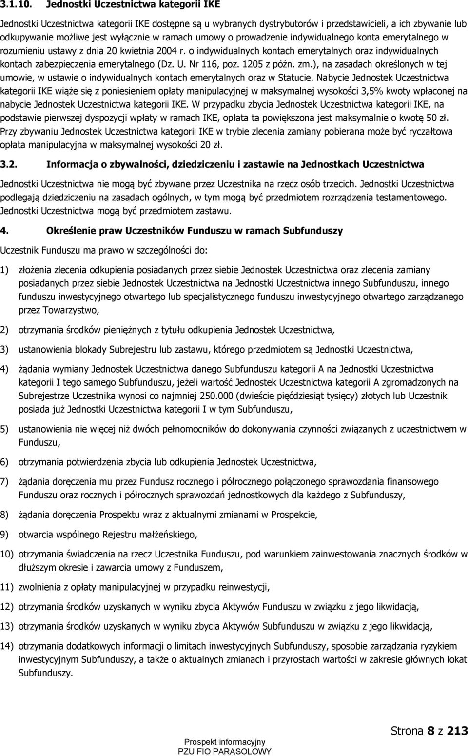 o prowadzenie indywidualnego konta emerytalnego w rozumieniu ustawy z dnia 20 kwietnia 2004 r. o indywidualnych kontach emerytalnych oraz indywidualnych kontach zabezpieczenia emerytalnego (Dz. U.