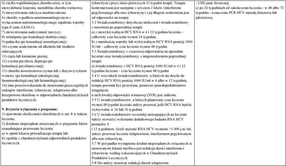 czynne uzależnienie od alkoholu lub środków odurzających; 11) ciąża lub karmienie piersią; 12) czynna psychoza, depresja (po konsultacji psychiatrycznej); 13) choroba nowotworowa czynna lub z dużym