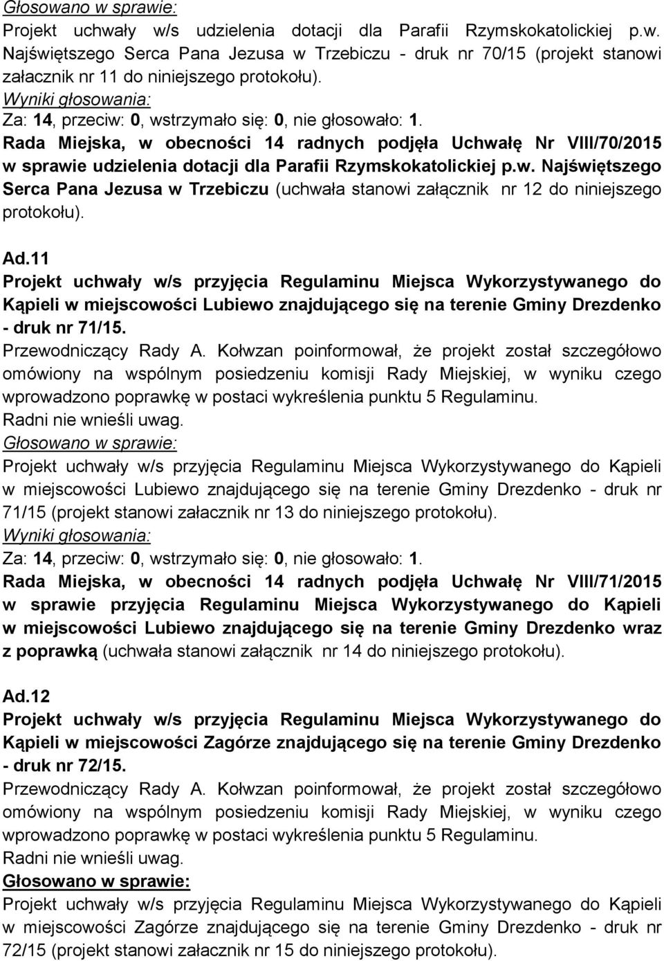 Ad.11 Projekt uchwały w/s przyjęcia Regulaminu Miejsca Wykorzystywanego do Kąpieli w miejscowości Lubiewo znajdującego się na terenie Gminy Drezdenko - druk nr 71/15.